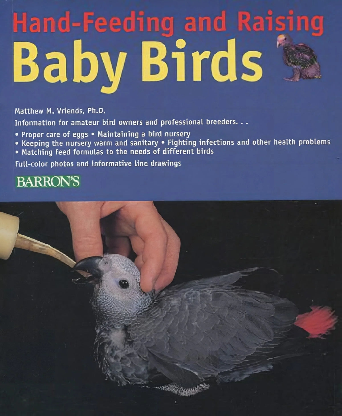 Hand-Feeding and Raising Baby Birds: Breeding, Hand-Feeding, Care, and Management