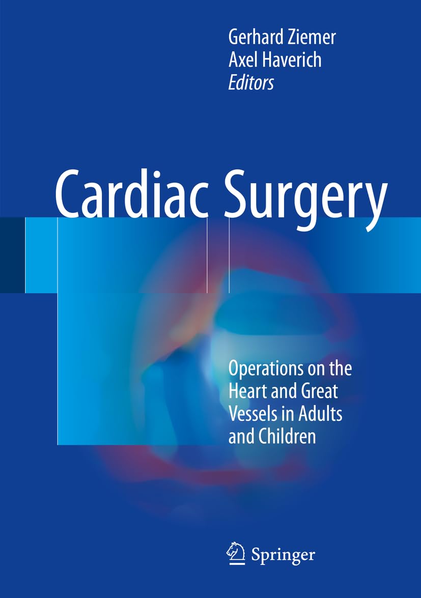 Cardiac Surgery: Operations on the Heart and Great Vessels in Adults and Children 1st ed. 2017 Edition