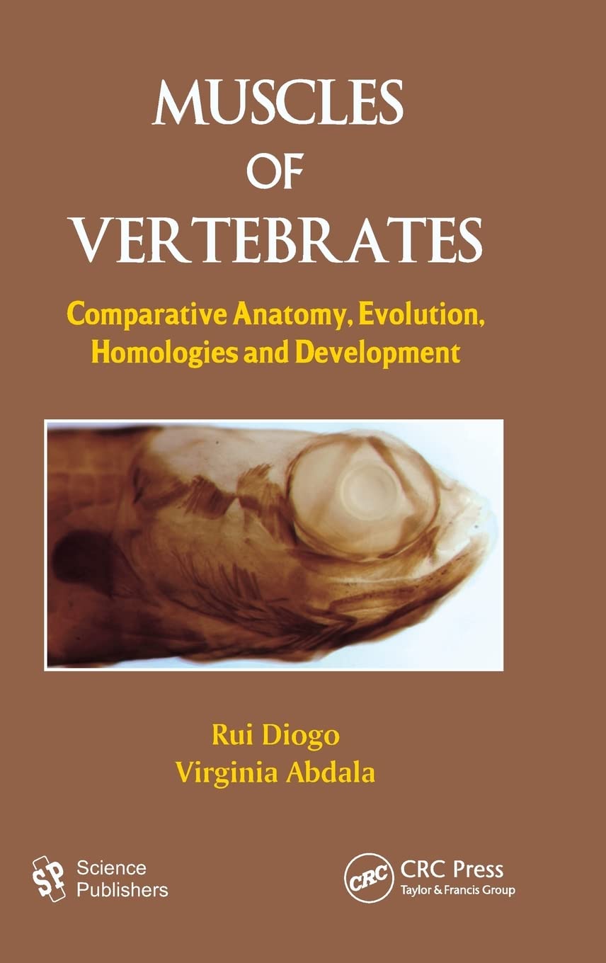 Muscles of Vertebrates: Comparative Anatomy, Evolution, Homologies and Development 1st Edition