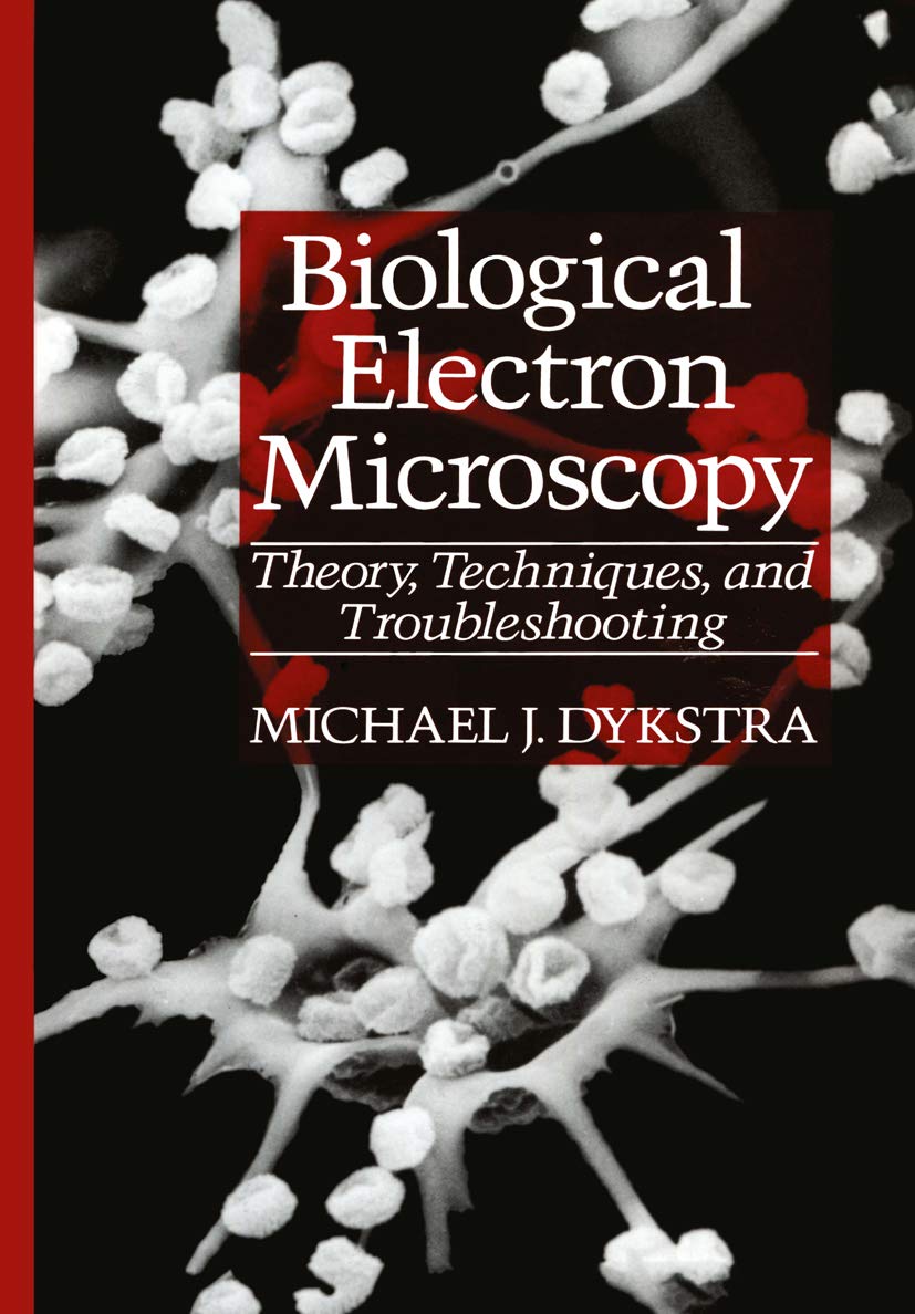 Biological Electron Microscopy: Theory, Techniques, and Troubleshooting