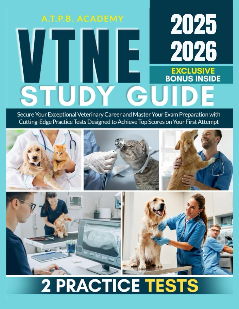 VTNE Study Guide: Secure Your Exceptional Veterinary Career and Master Your Exam Preparation with Cutting-Edge Practice Tests Designed to Achieve Top Scores on Your First Attempt