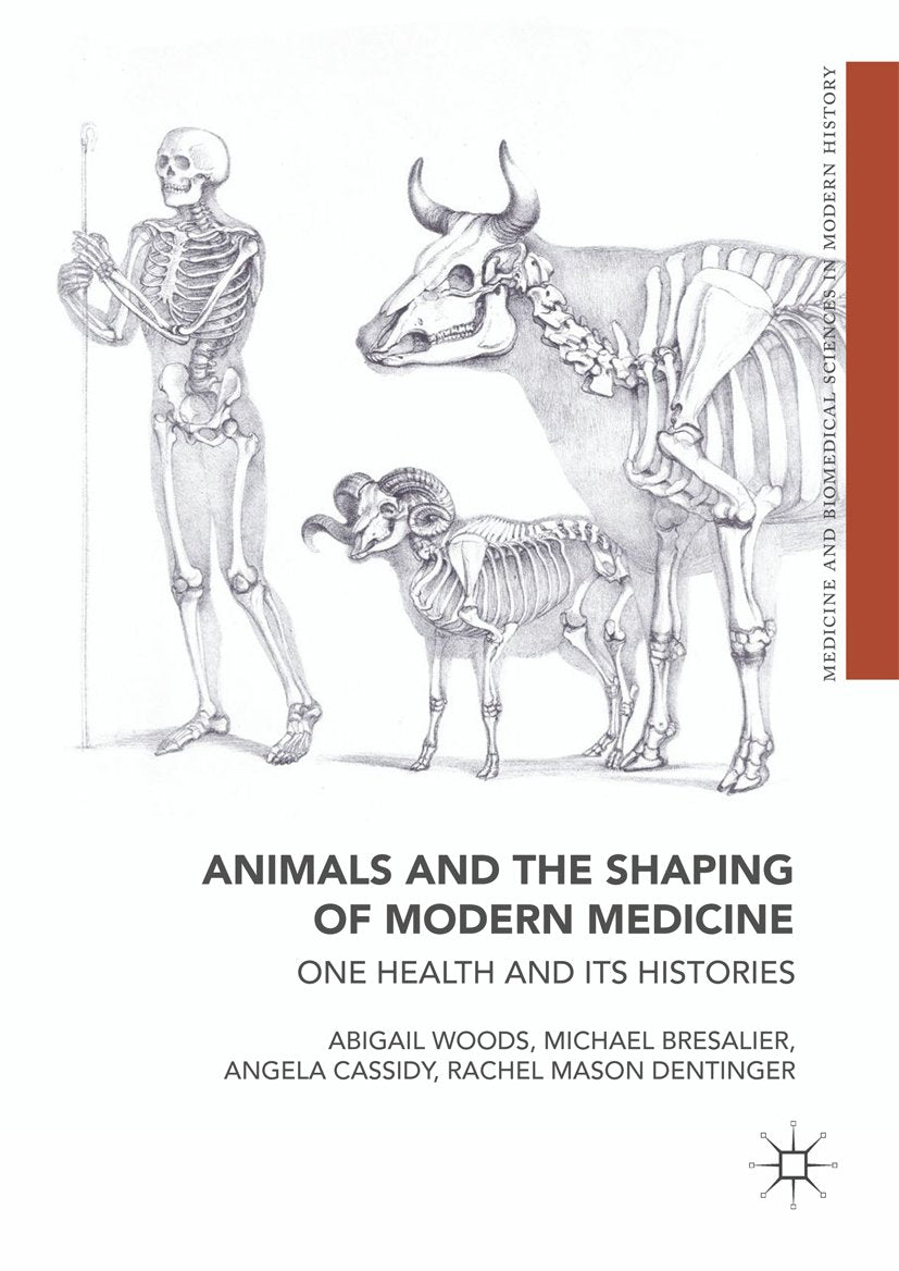 Animals and the Shaping of Modern Medicine One Health and its Histories