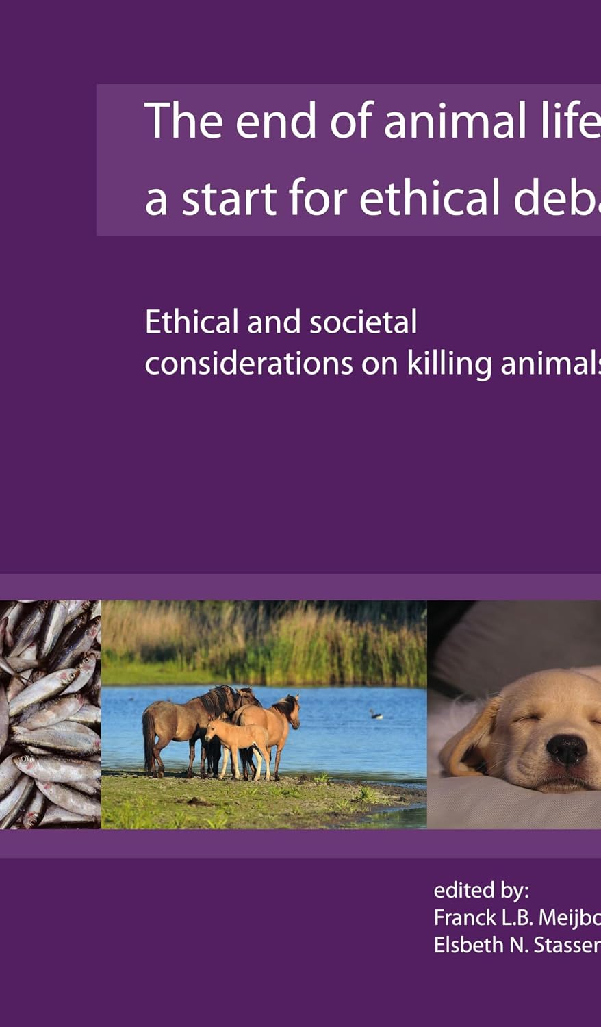 The End of Animal Life: A Start for Ethical Debate; Ethical and Societal Considerations on Killing Animals
