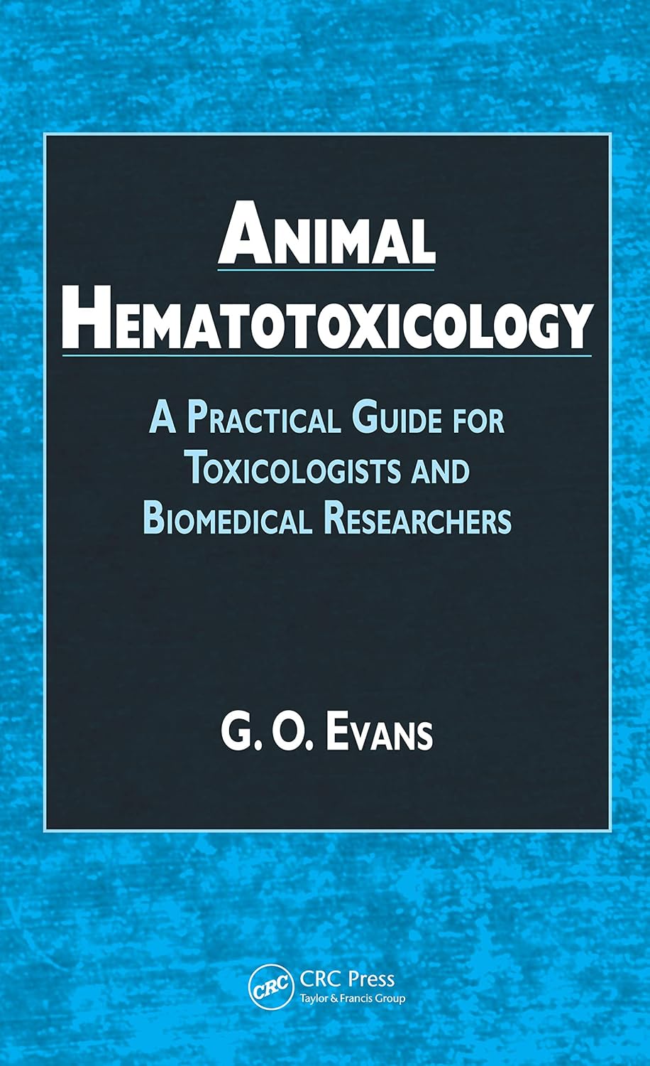 Animal Hematotoxicology: A Practical Guide for Toxicologists and Biomedical Researchers