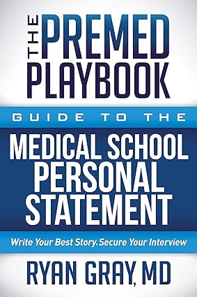 The Premed Playbook Guide to the Medical School Personal Statement: Everything You Need to Successfully Apply