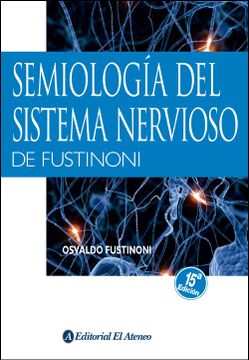 Semiologia del Sistema Nervioso - Osvaldo Fustinoni (Autor) · Editorial El Ateneo · Tapa Blanda