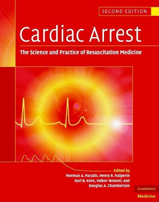 Cardiac Arrest: The Science and Practice of Resuscitation Medicine, 2nd Edition 2nd Edition