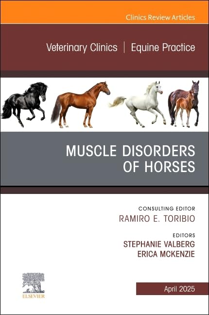 Muscle Disorders of Horses, An Issue of Veterinary Clinics of North America: Equine Practice (Volume 41-1) - August 8, 2025