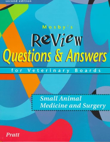 Mosby's Review Questions and Answers for Veterinary Boards: Small Animal Medicine and Surgery