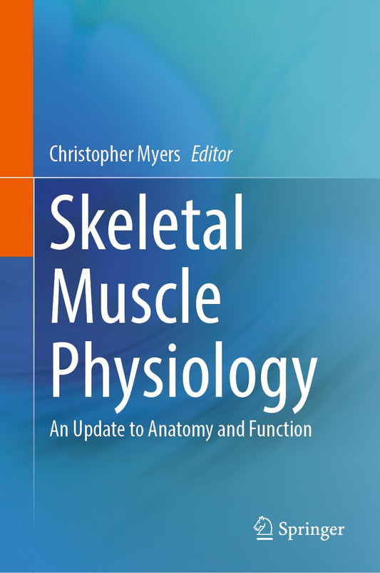 Skeletal Muscle Physiology: An Update to Anatomy and Function 2024th Edition