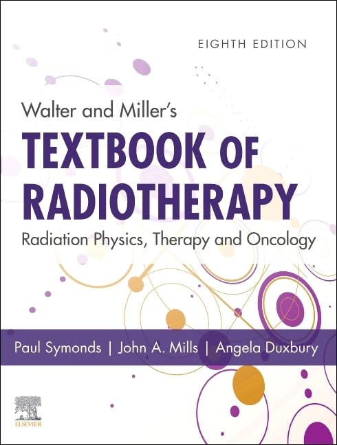 Walter and Miller's Textbook of Radiotherapy- Radiation Physics, Therapy and Oncology, 8th Edition
