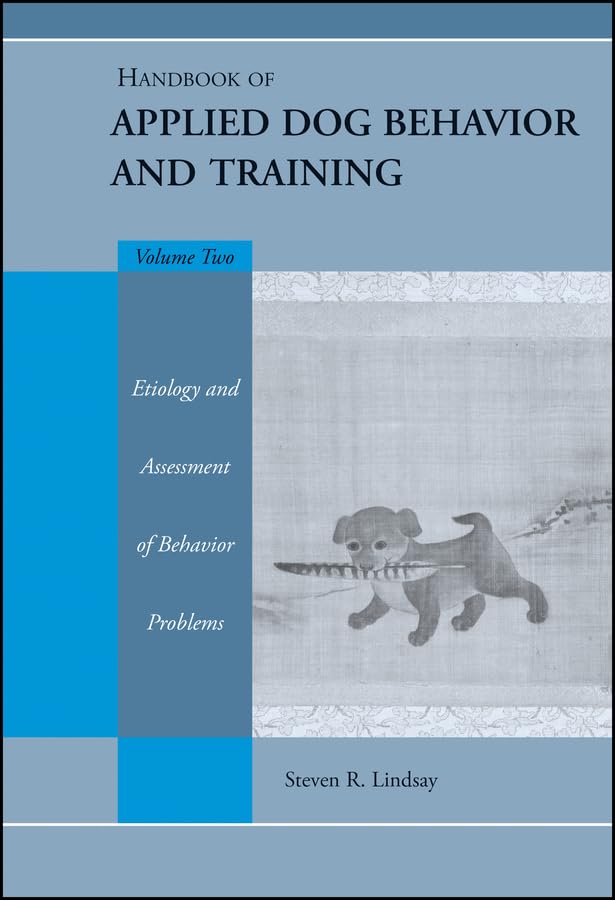 Handbook of Applied Dog Behavior and Training, Etiology and Assessment of Behavior Problems