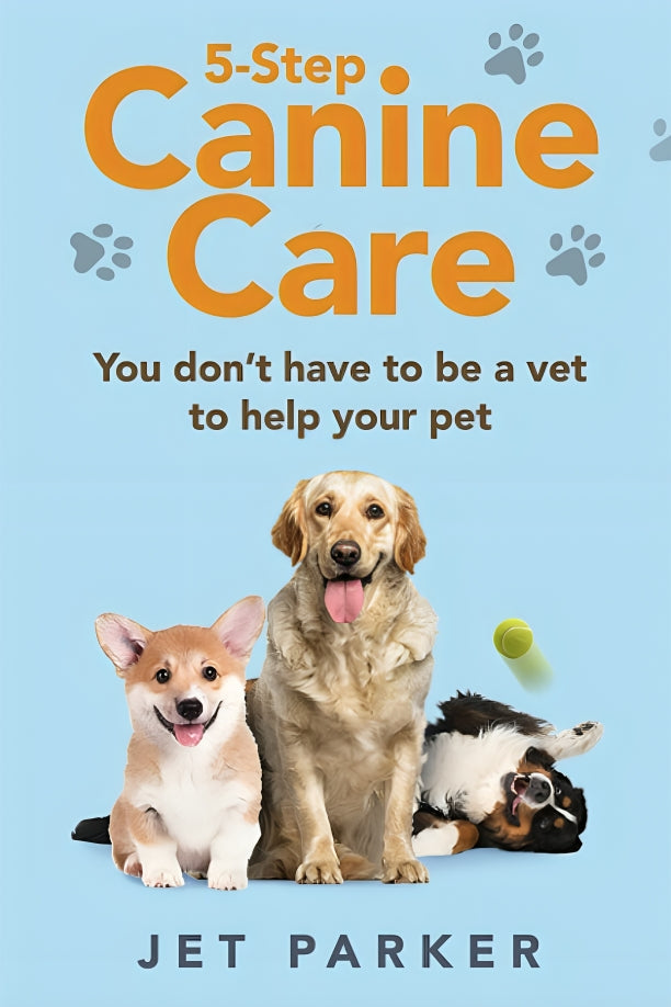 5-Step Canine Care: You Don't Have to be a Vet to Help Your Pet