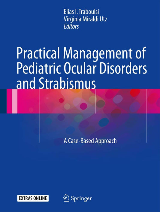 Practical Management of Pediatric Ocular Disorders and Strabismus: A Case-based Approach 1st ed. 2016 Edition