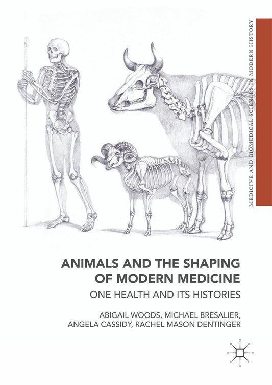 Animals and the Shaping of Modern Medicine One Health and its Histories