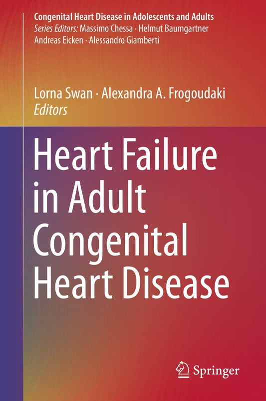 Heart Failure in Adult Congenital Heart Disease (Congenital Heart Disease in Adolescents and Adults) 1st ed. 2018 Edition