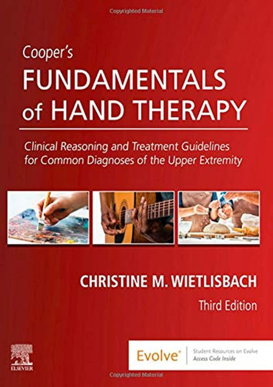 Cooper's Fundamentals of Hand Therapy: Clinical Reasoning and Treatment Guidelines for Common Diagnoses of the Upper Extremity 3rd Edition
