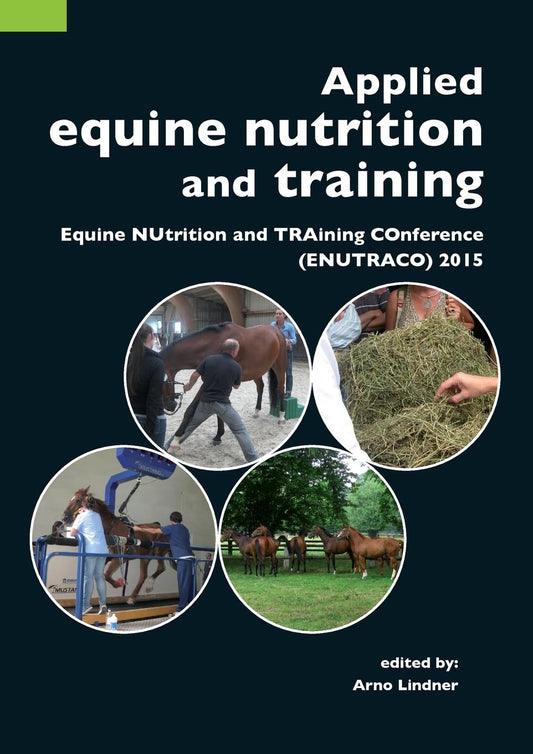 Applied equine nutrition and training: Equine NUtrition and TRAining COnference (ENUTRACO) 2015