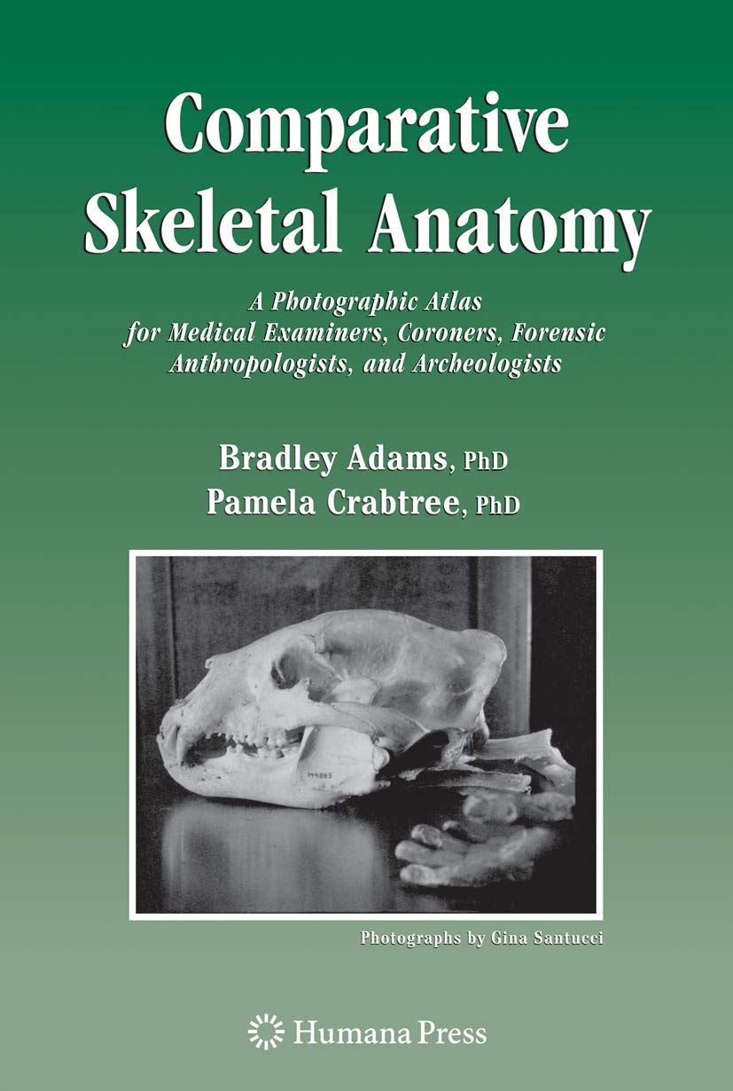 Comparative Skeletal Anatomy: A Photographic Atlas for Medical Examiners, Coroners, Forensic Anthropologists, and Archaeologists