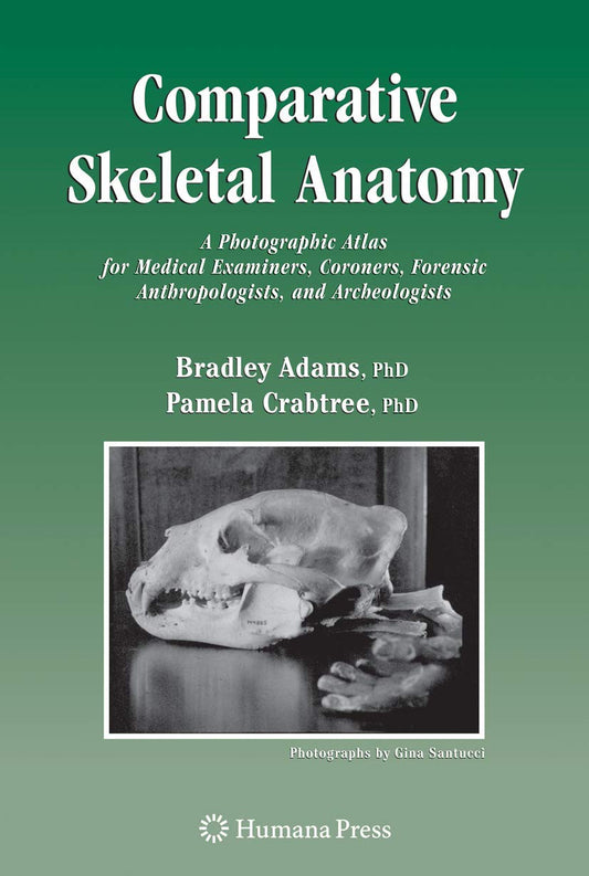 Comparative Skeletal Anatomy: A Photographic Atlas for Medical Examiners, Coroners, Forensic Anthropologists, and Archaeologists