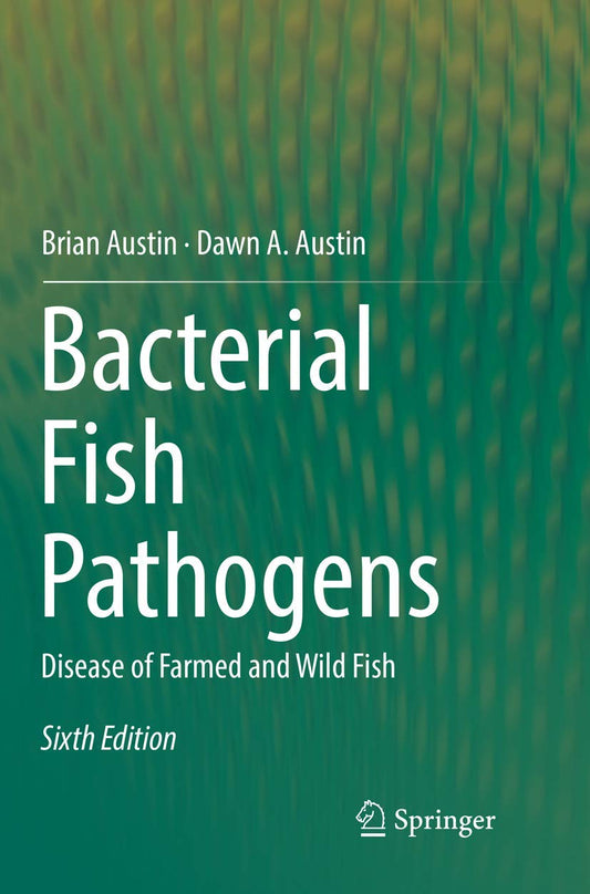 Bacterial Fish Pathogens, Disease of Farmed and Wild Fish, 6th Edition