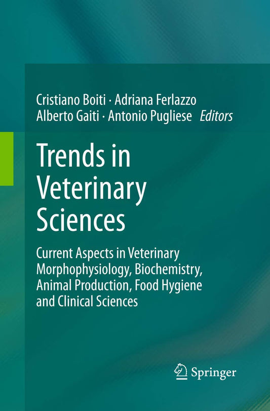 Trends in Veterinary Sciences: Current Aspects in Veterinary Morphophysiology, Biochemistry, Animal Production, Food Hygiene and Clinical Sciences