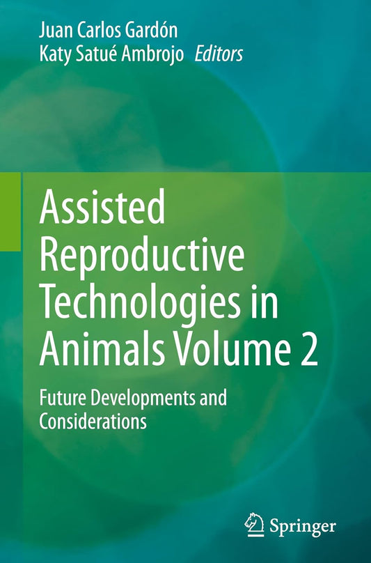 Assisted Reproductive Technologies in Animals Volume 2: Future Developments and Considerations - May 8, 2025