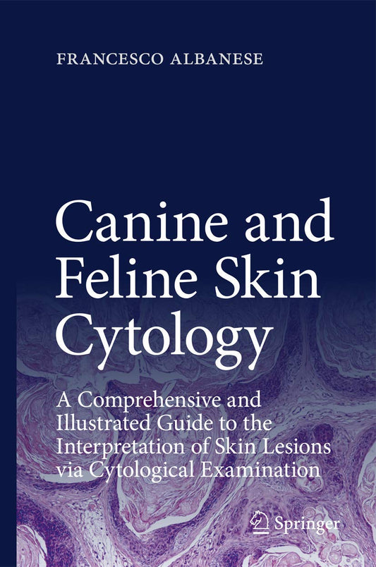 Canine and Feline Skin Cytology: A Comprehensive and Illustrated Guide to the Interpretation of Skin Lesions Via Cytological Examination