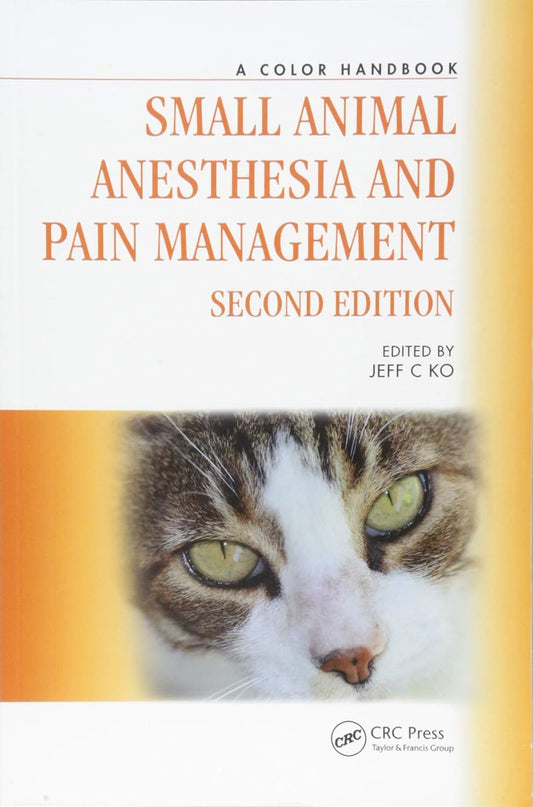 Small Animal Anesthesia and Pain Management, Second Edition: A Color Handbook