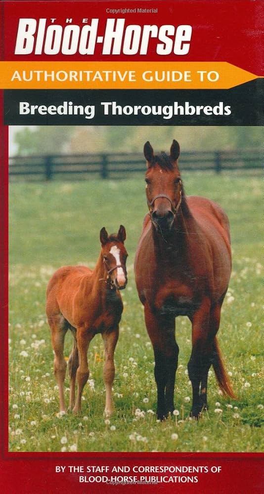 The Blood-Horse Authoritative Guide to Breeding Thoroughbreds