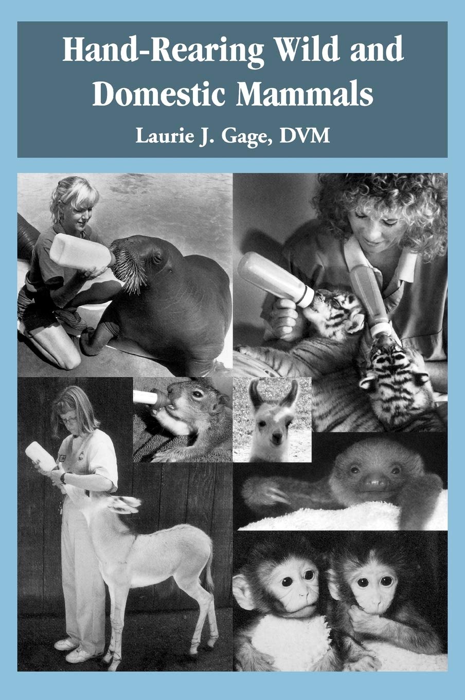 Hand–Rearing Wild and Domestic Mammals