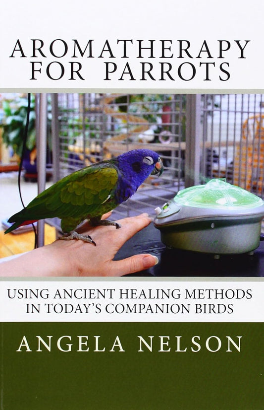 Aromatherapy for Parrots: Using an ancient healing art with today's companion birds