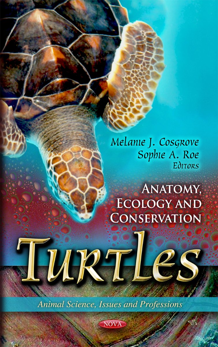 Turtles: Anatomy, Ecology and Conservation