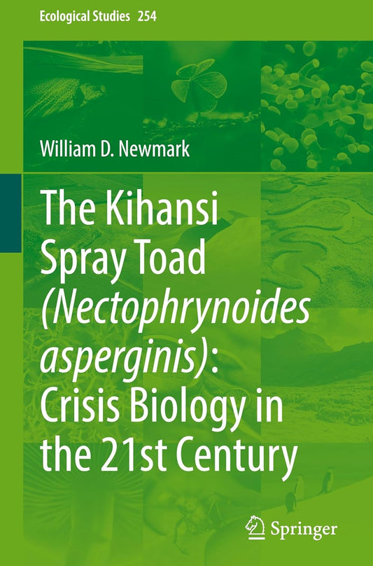 The Kihansi Spray Toad (Nectophrynoides asperginis): Crisis Biology in the 21st Century (Ecological Studies, 254) - May 16, 2025