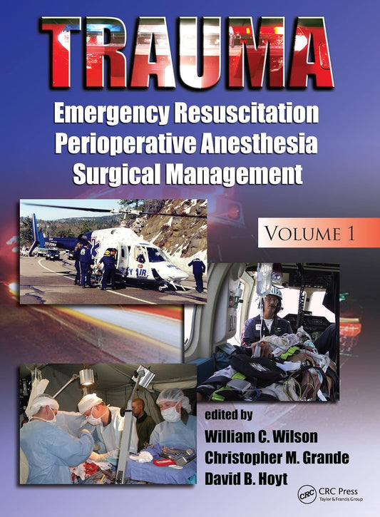 Trauma: Emergency Resuscitation, Perioperative Anesthesia, Surgical Management, Volume I 1st Edition