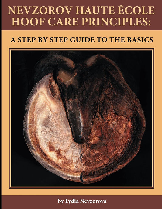Nevzorov Haute Ecole Hoof Care Principles, A Step by Step Guide to the Basics
