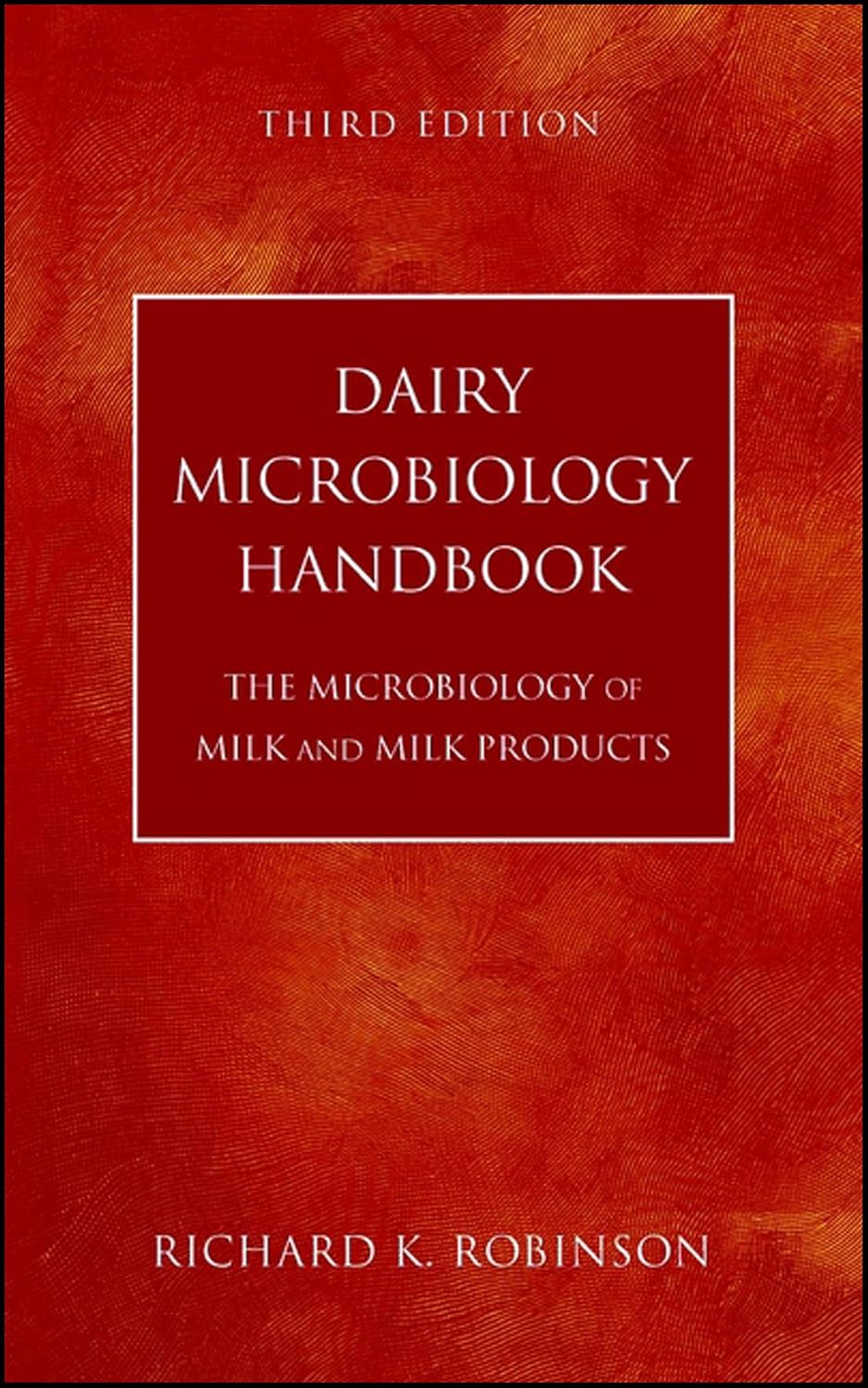 Dairy Microbiology Handbook: The Microbiology of Milk and Milk Products
