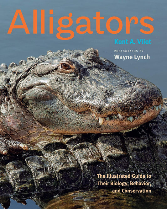 Alligators: The Illustrated Guide to Their Biology, Behavior, and Conservation