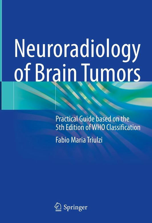 Neuroradiology of Brain Tumors : Practical Guide based on the 5th Edition of WHO Classification