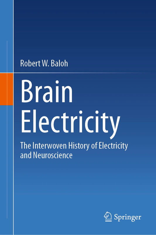 Brain Electricity The Interwoven History of Electricity and Neuroscience