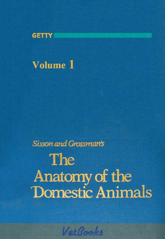 Sisson and Grossman's the Anatomy of the Domestic Animals Volume 1
