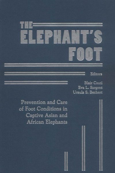 The Elephant's Foot: Prevention and Care of Foot Conditions in Captive Asian and African Elephants