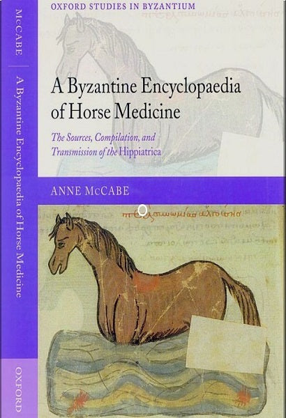 A Byzantine Encyclopaedia of Horse Medicine: The Sources, Compilation, and Transmission of the Hippiatrica