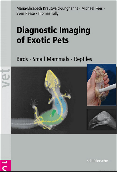 Diagnostic Imaging of Exotic Pets: Diagnostic Imaging of Exotic Pets: Birds, Small Mammals, Reptiles irds, Small Mammals, Reptiles